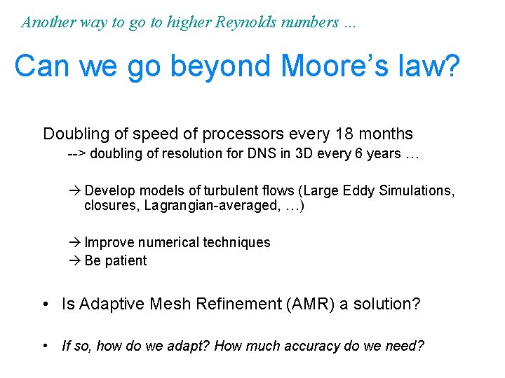 Another way to go to higher Reynolds numbers … Can we go beyond Moore’s