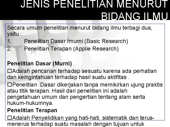 JENIS PENELITIAN MENURUT BIDANG ILMU Secara umum penelitian menurut bidang ilmu terbagi dua, yaitu