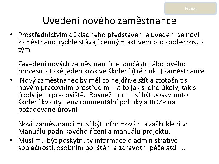 Praxe Uvedení nového zaměstnance • Prostřednictvím důkladného představení a uvedení se noví zaměstnanci rychle