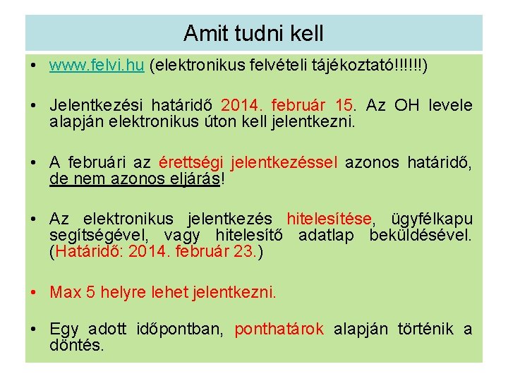 Amit tudni kell • www. felvi. hu (elektronikus felvételi tájékoztató!!!!!!) • Jelentkezési határidő 2014.