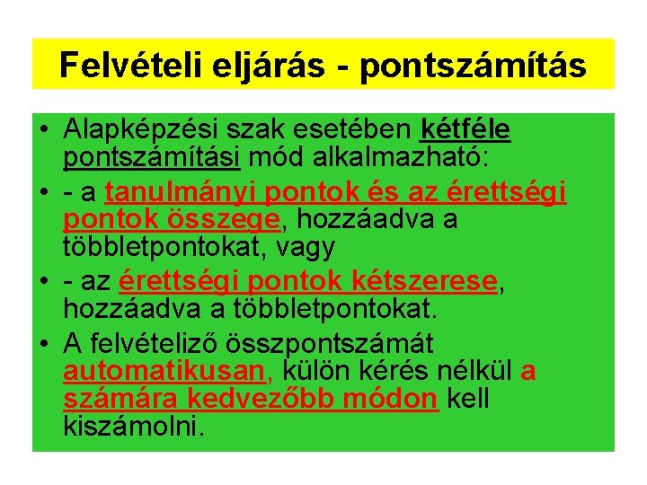 Felvételi eljárás - pontszámítás • Alapképzési szak esetében kétféle pontszámítási mód alkalmazható: • -