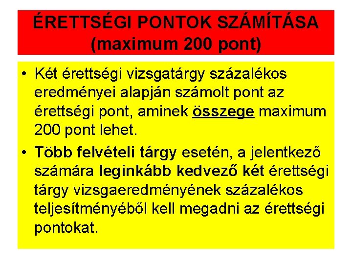 ÉRETTSÉGI PONTOK SZÁMÍTÁSA (maximum 200 pont) • Két érettségi vizsgatárgy százalékos eredményei alapján számolt