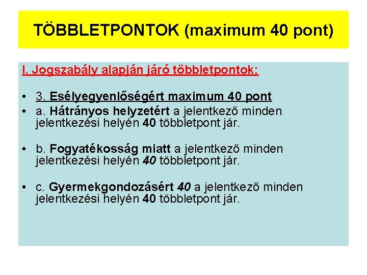 TÖBBLETPONTOK (maximum 40 pont) I. Jogszabály alapján járó többletpontok: • 3. Esélyegyenlőségért maximum 40