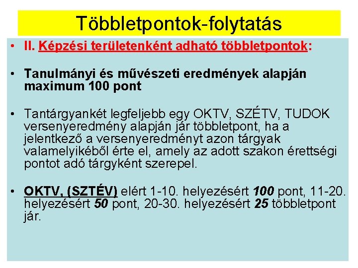 Többletpontok-folytatás • II. Képzési területenként adható többletpontok: • Tanulmányi és művészeti eredmények alapján maximum