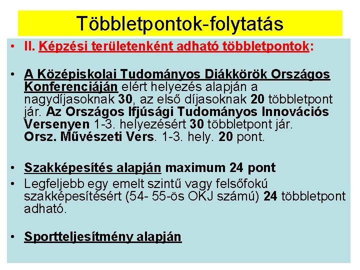 Többletpontok-folytatás • II. Képzési területenként adható többletpontok: • A Középiskolai Tudományos Diákkörök Országos Konferenciáján