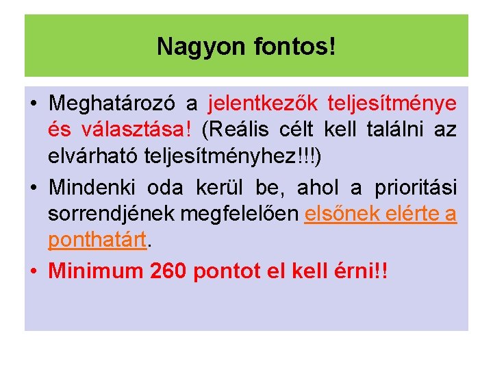 Nagyon fontos! • Meghatározó a jelentkezők teljesítménye és választása! (Reális célt kell találni az