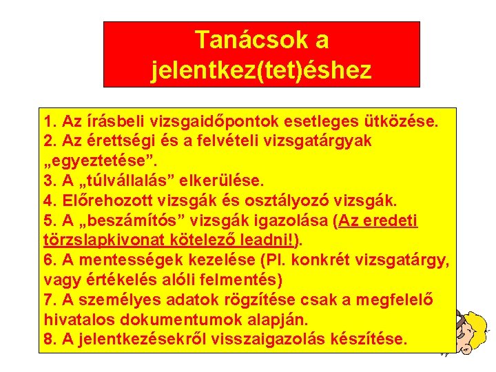 Tanácsok a jelentkez(tet)éshez 1. Az írásbeli vizsgaidőpontok esetleges ütközése. 2. Az érettségi és a