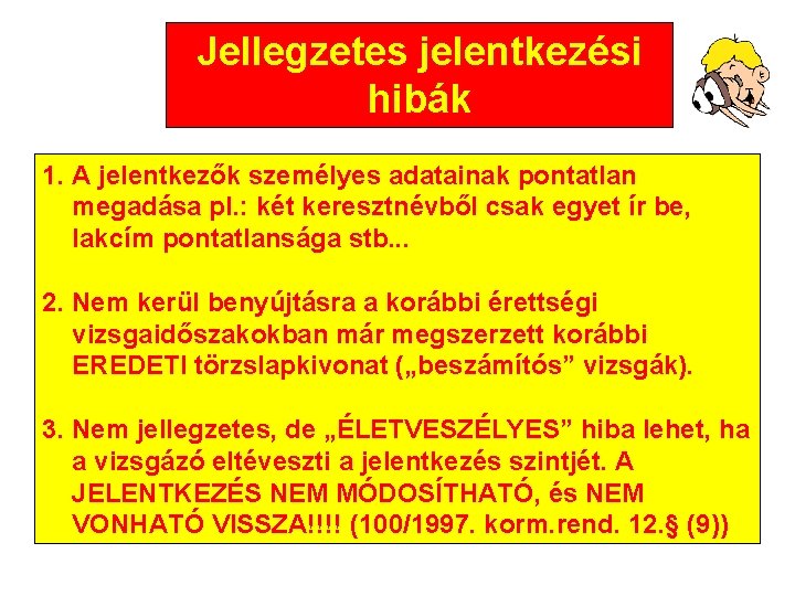 Jellegzetes jelentkezési hibák 1. A jelentkezők személyes adatainak pontatlan megadása pl. : két keresztnévből