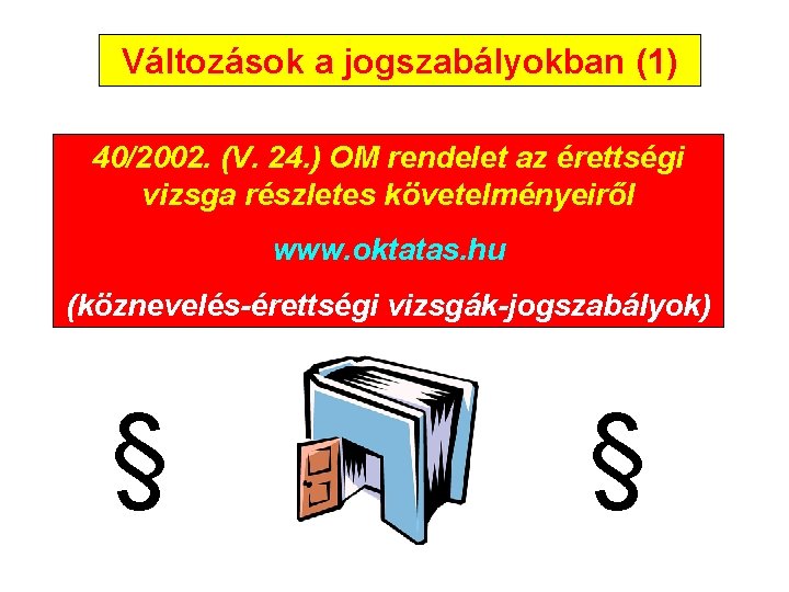 Változások a jogszabályokban (1) 40/2002. (V. 24. ) OM rendelet az érettségi vizsga részletes