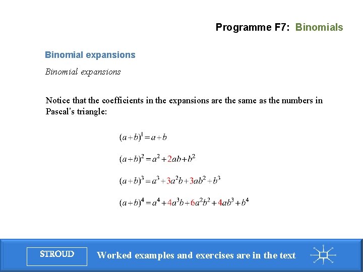 Programme F 7: Binomials Binomial expansions Notice that the coefficients in the expansions are Programme F 7: Binomials Binomial expansions Notice that the coefficients in the expansions are