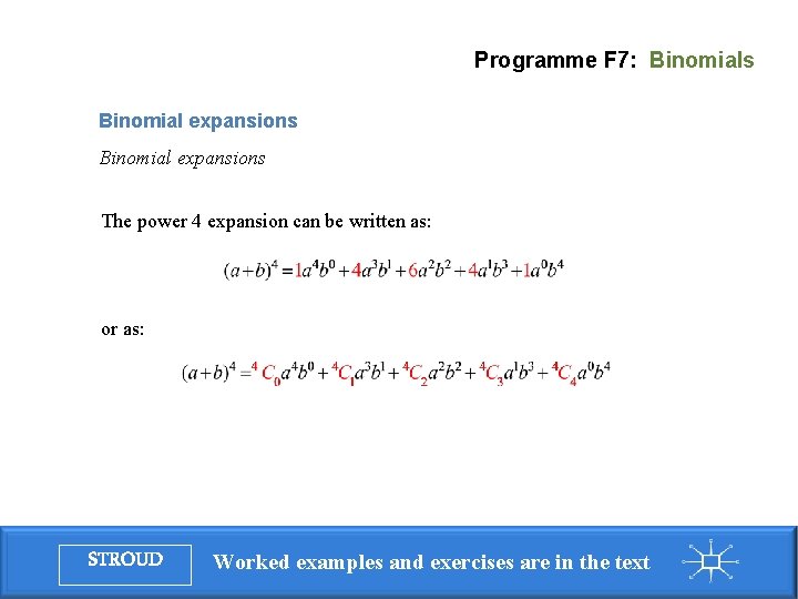 Programme F 7: Binomials Binomial expansions The power 4 expansion can be written as: Programme F 7: Binomials Binomial expansions The power 4 expansion can be written as: