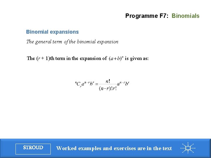 Programme F 7: Binomials Binomial expansions The general term of the binomial expansion The Programme F 7: Binomials Binomial expansions The general term of the binomial expansion The