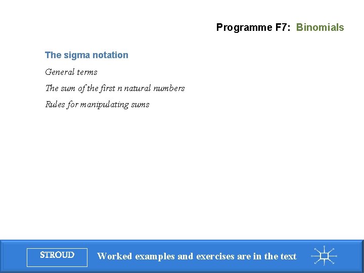 Programme F 7: Binomials The sigma notation General terms The sum of the first Programme F 7: Binomials The sigma notation General terms The sum of the first