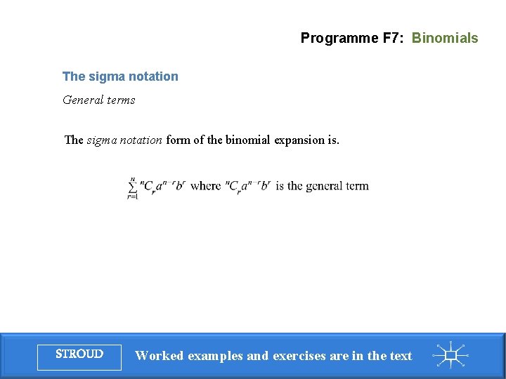 Programme F 7: Binomials The sigma notation General terms The sigma notation form of Programme F 7: Binomials The sigma notation General terms The sigma notation form of