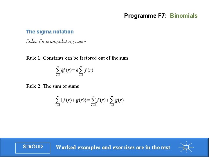 Programme F 7: Binomials The sigma notation Rules for manipulating sums Rule 1: Constants Programme F 7: Binomials The sigma notation Rules for manipulating sums Rule 1: Constants