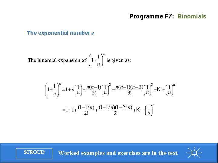 Programme F 7: Binomials The exponential number e The binomial expansion of STROUD is Programme F 7: Binomials The exponential number e The binomial expansion of STROUD is
