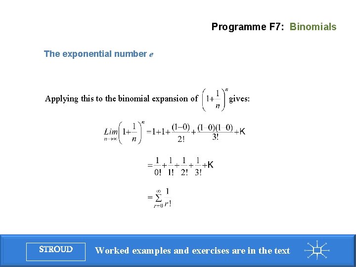 Programme F 7: Binomials The exponential number e Applying this to the binomial expansion Programme F 7: Binomials The exponential number e Applying this to the binomial expansion
