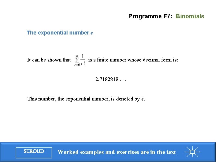 Programme F 7: Binomials The exponential number e It can be shown that is Programme F 7: Binomials The exponential number e It can be shown that is