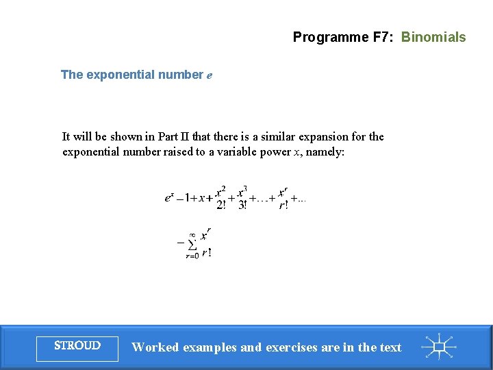 Programme F 7: Binomials The exponential number e It will be shown in Part Programme F 7: Binomials The exponential number e It will be shown in Part