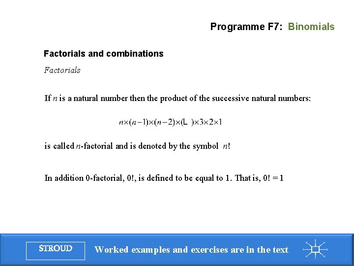 Programme F 7: Binomials Factorials and combinations Factorials If n is a natural number Programme F 7: Binomials Factorials and combinations Factorials If n is a natural number