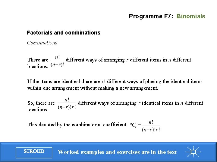 Programme F 7: Binomials Factorials and combinations Combinations There are locations. different ways of Programme F 7: Binomials Factorials and combinations Combinations There are locations. different ways of