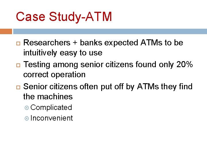 Case Study-ATM Researchers + banks expected ATMs to be intuitively easy to use Testing Case Study-ATM Researchers + banks expected ATMs to be intuitively easy to use Testing