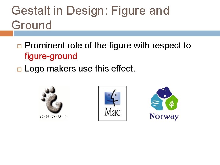 Gestalt in Design: Figure and Ground Prominent role of the figure with respect to Gestalt in Design: Figure and Ground Prominent role of the figure with respect to