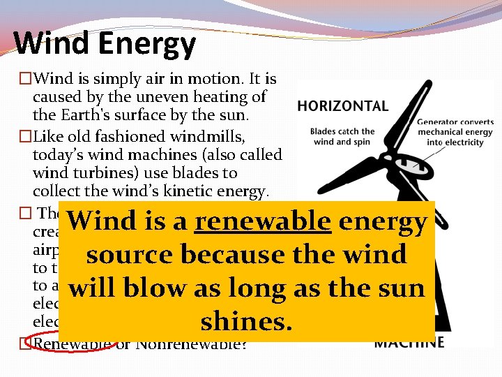 Wind Energy �Wind is simply air in motion. It is caused by the uneven