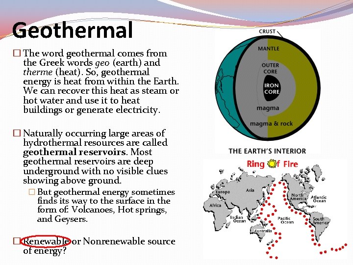 Geothermal � The word geothermal comes from the Greek words geo (earth) and therme