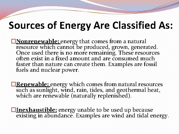 Sources of Energy Are Classified As: �Nonrenewable: energy that comes from a natural resource