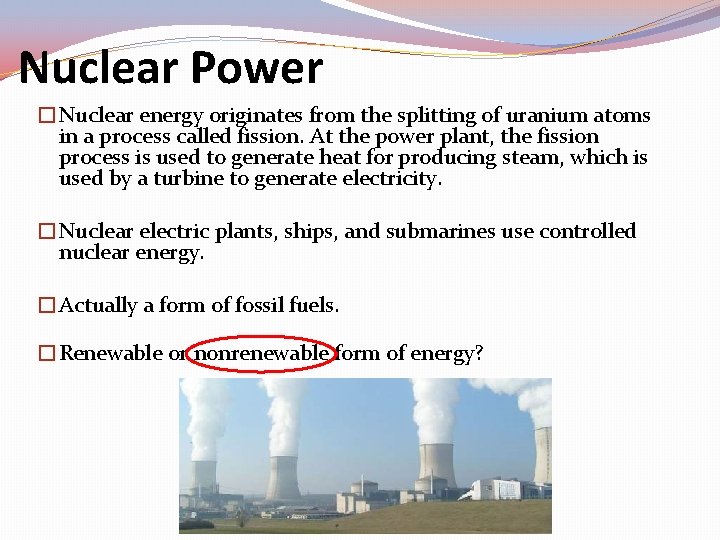 Nuclear Power �Nuclear energy originates from the splitting of uranium atoms in a process