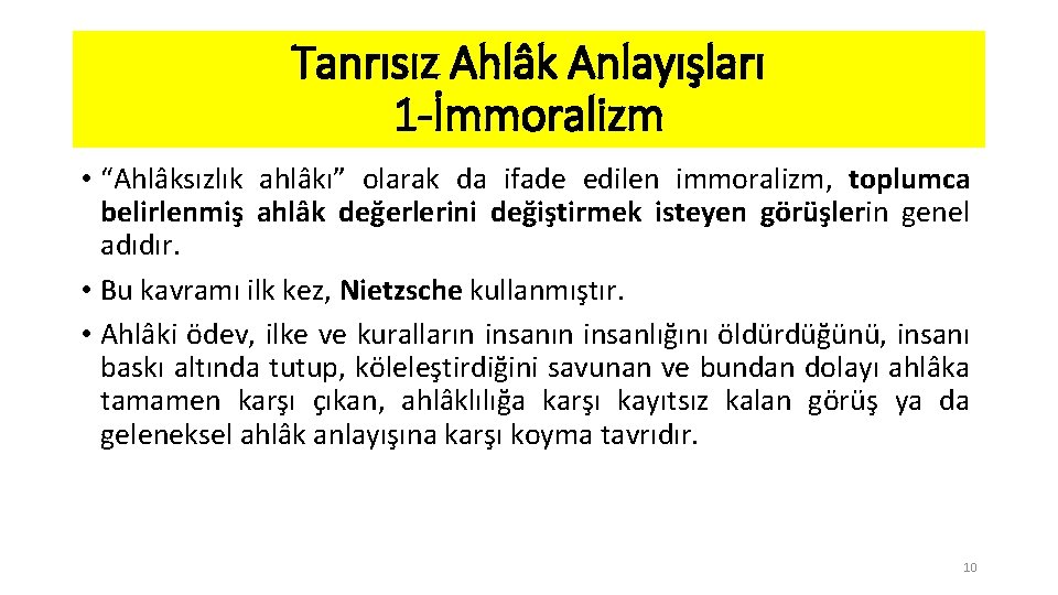Tanrısız Ahlâk Anlayışları 1 -İmmoralizm • “Ahlâksızlık ahlâkı” olarak da ifade edilen immoralizm, toplumca