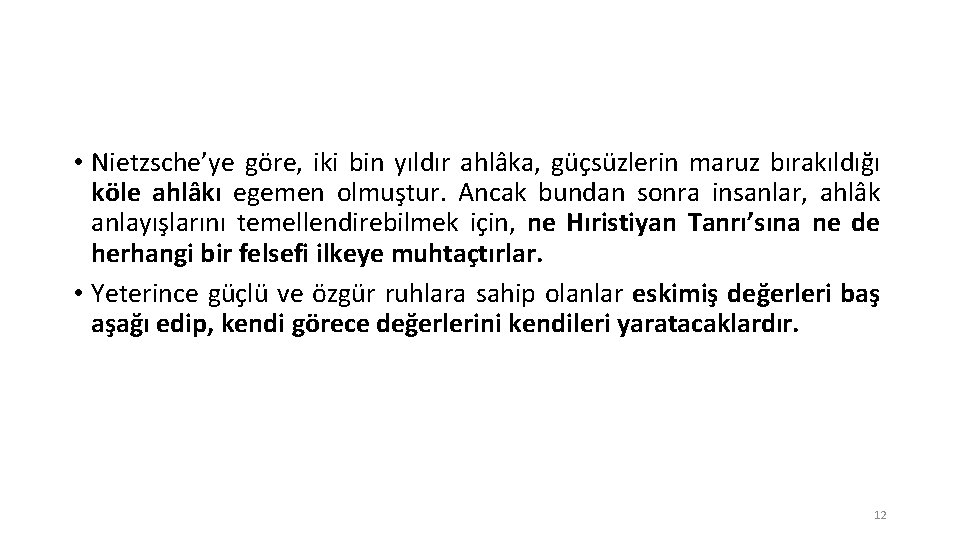  • Nietzsche’ye göre, iki bin yıldır ahlâka, güçsüzlerin maruz bırakıldığı köle ahlâkı egemen