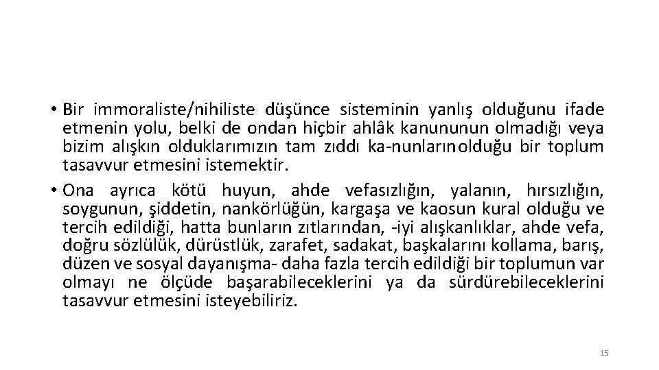  • Bir immoraliste/nihiliste düşünce sisteminin yanlış olduğunu ifade etmenin yolu, belki de ondan