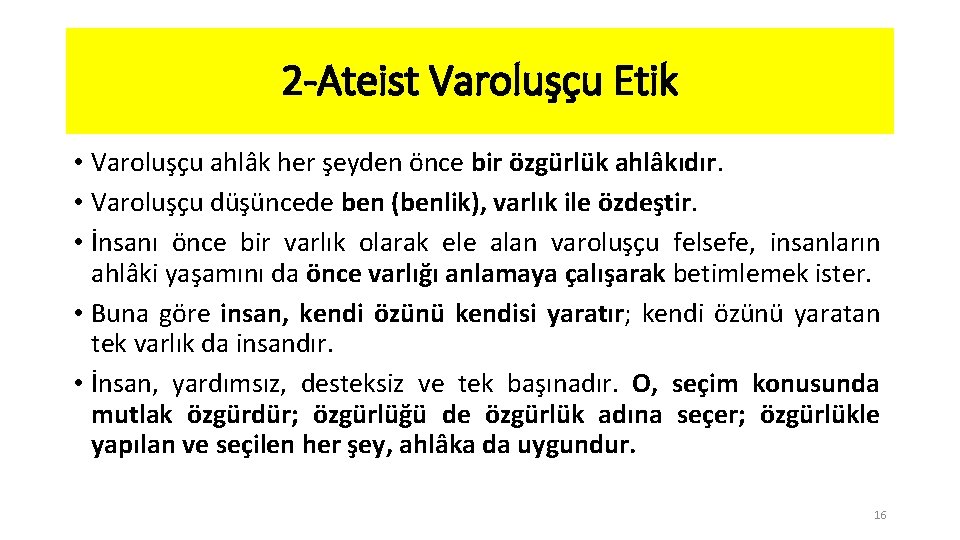 2 -Ateist Varoluşçu Etik • Varoluşçu ahlâk her şeyden önce bir özgürlük ahlâkıdır. •