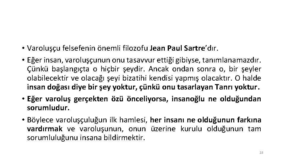  • Varoluşçu felsefenin önemli filozofu Jean Paul Sartre’dır. • Eğer insan, varoluşçunun onu