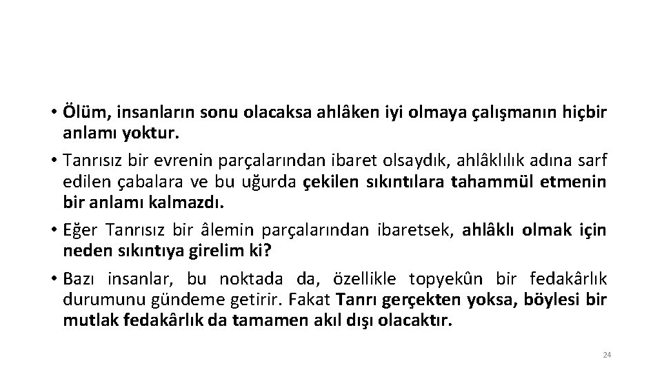  • Ölüm, insanların sonu olacaksa ahlâken iyi olmaya çalışmanın hiçbir anlamı yoktur. •