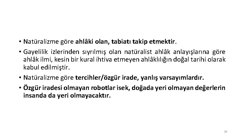  • Natüralizme göre ahlâki olan, tabiatı takip etmektir. • Gayelilik izlerinden sıyrılmış olan