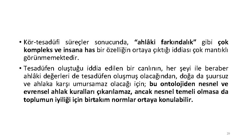  • Kör tesadüfi süreçler sonucunda, “ahlâki farkındalık” gibi çok kompleks ve insana has