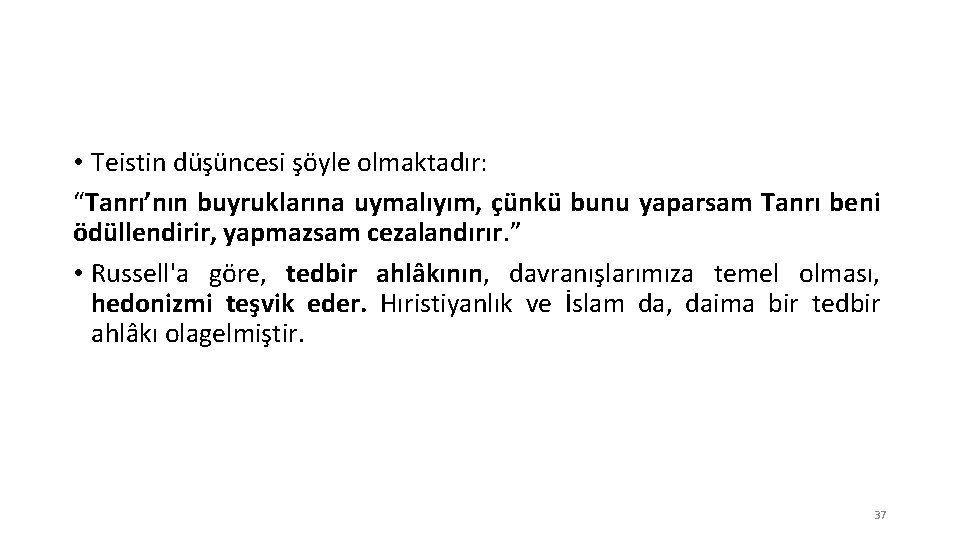  • Teistin düşüncesi şöyle olmaktadır: “Tanrı’nın buyruklarına uymalıyım, çünkü bunu yaparsam Tanrı beni