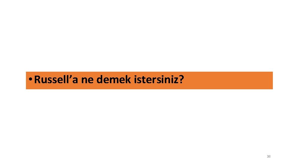  • Russell’a ne demek istersiniz? 38 