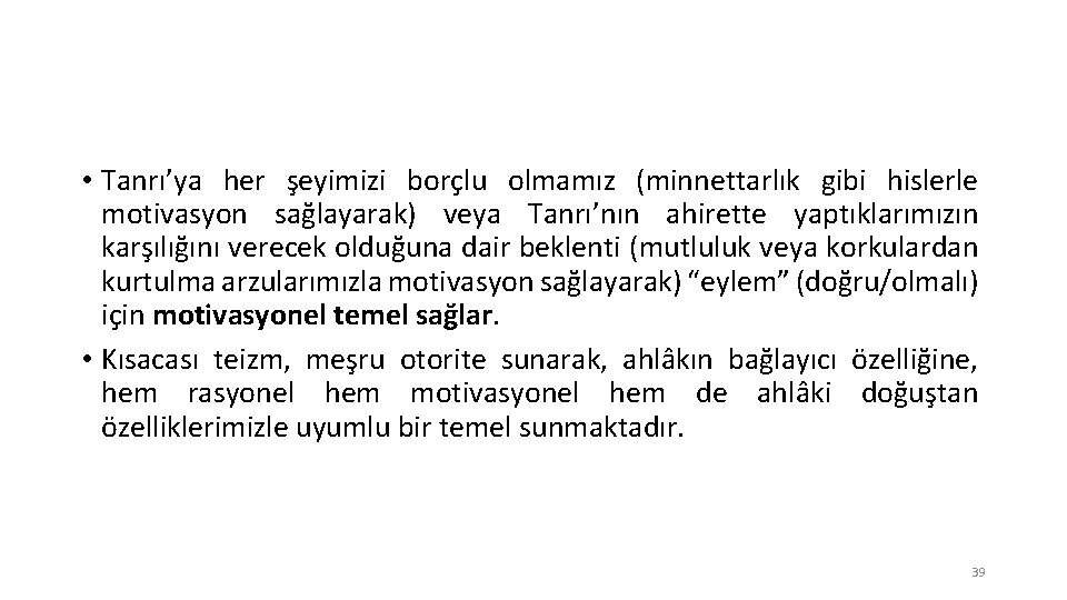  • Tanrı’ya her şeyimizi borçlu olmamız (minnettarlık gibi hislerle motivasyon sağlayarak) veya Tanrı’nın