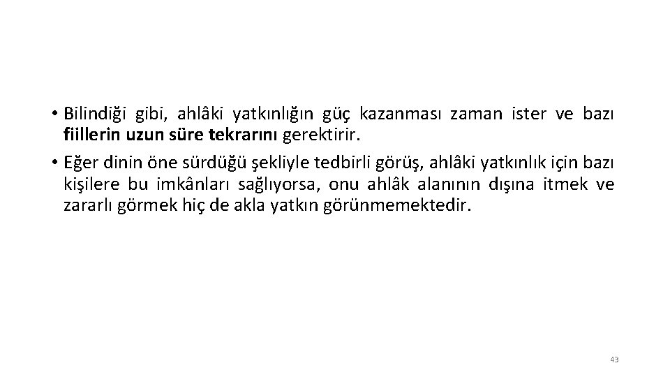  • Bilindiği gibi, ahlâki yatkınlığın güç kazanması zaman ister ve bazı fiillerin uzun