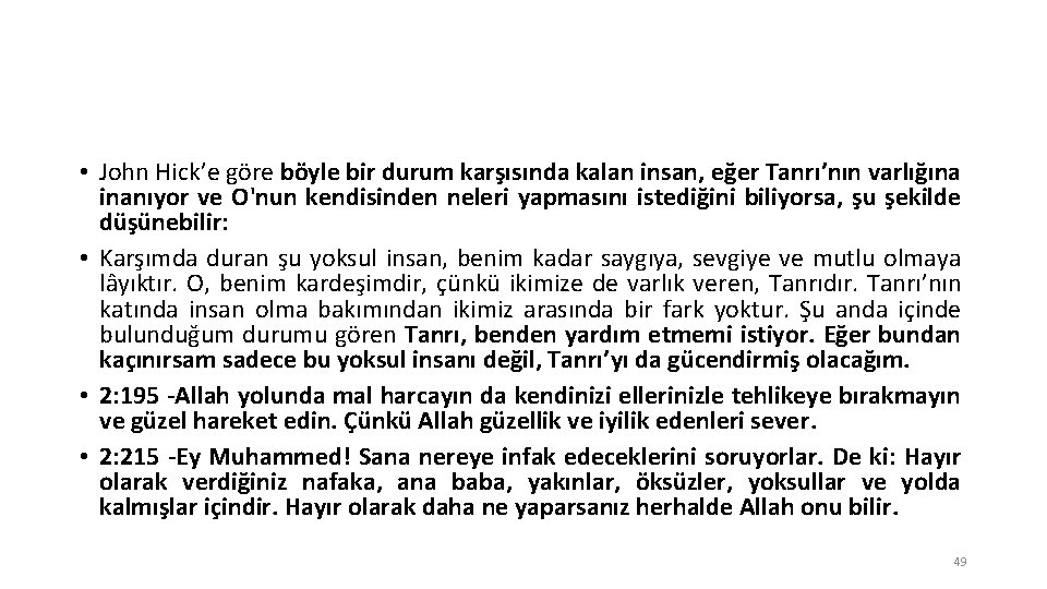  • John Hick’e göre böyle bir durum karşısında kalan insan, eğer Tanrı’nın varlığına