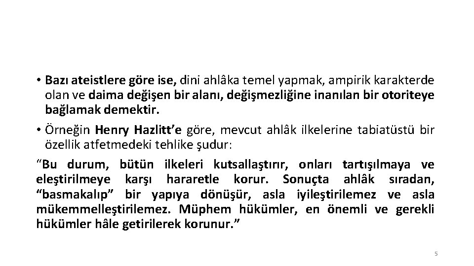  • Bazı ateistlere göre ise, dini ahlâka temel yapmak, ampirik karakterde olan ve