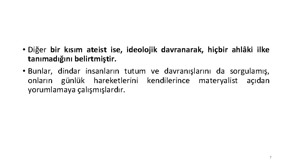  • Diğer bir kısım ateist ise, ideolojik davranarak, hiçbir ahlâki ilke tanımadığını belirtmiştir.