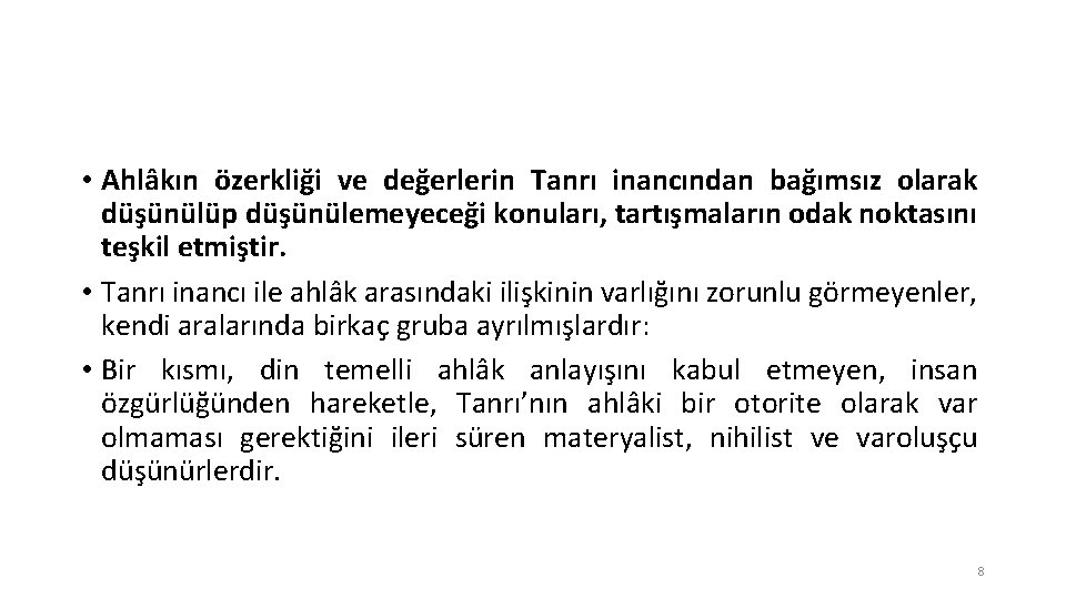  • Ahlâkın özerkliği ve değerlerin Tanrı inancından bağımsız olarak düşünülüp düşünülemeyeceği konuları, tartışmaların