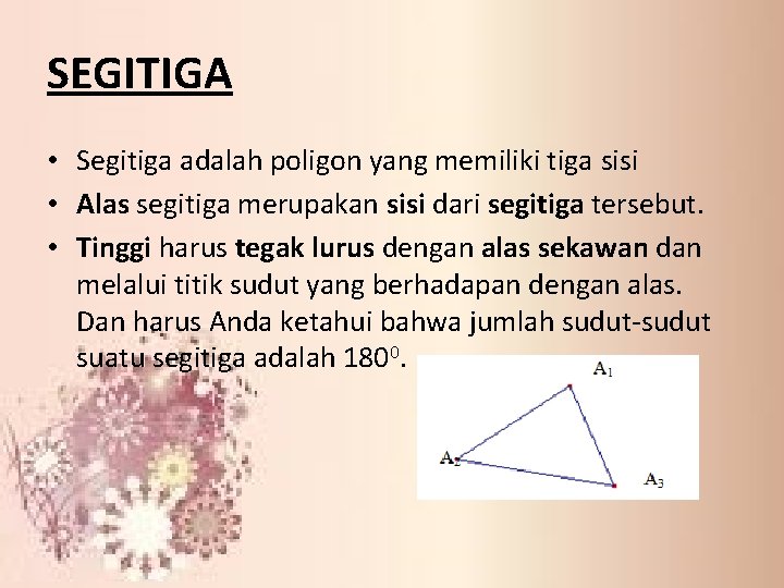 SEGITIGA • Segitiga adalah poligon yang memiliki tiga sisi • Alas segitiga merupakan sisi