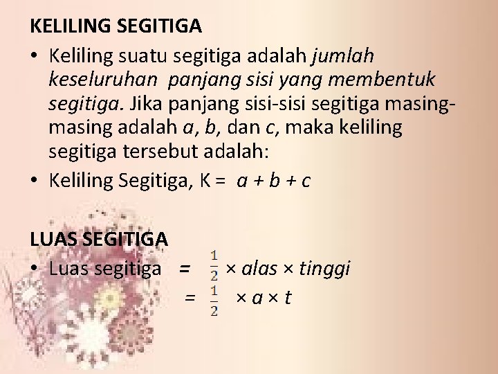 KELILING SEGITIGA • Keliling suatu segitiga adalah jumlah keseluruhan panjang sisi yang membentuk segitiga.