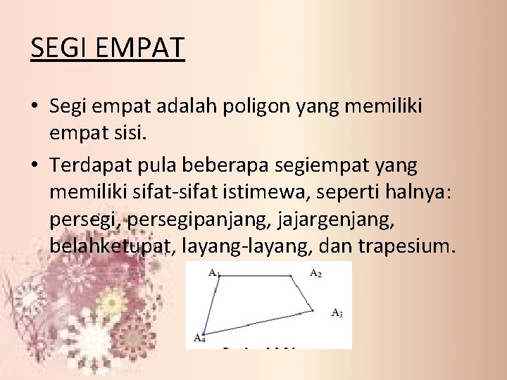 SEGI EMPAT • Segi empat adalah poligon yang memiliki empat sisi. • Terdapat pula